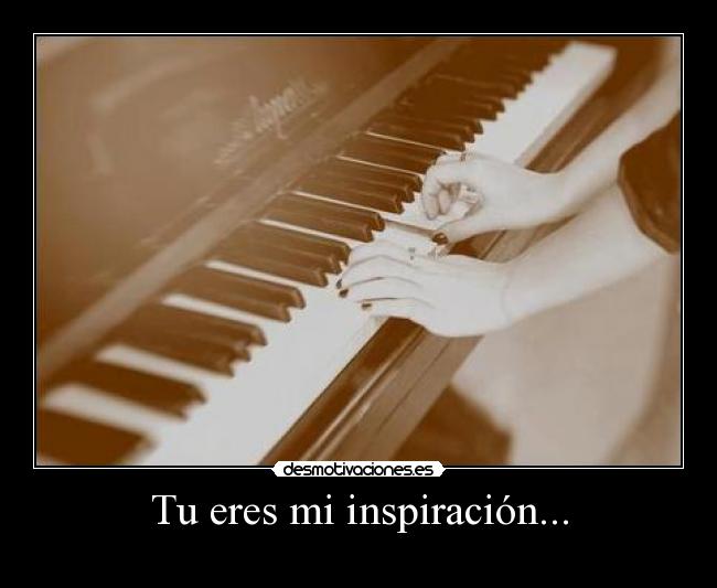 Tu eres mi inspiración... - 
