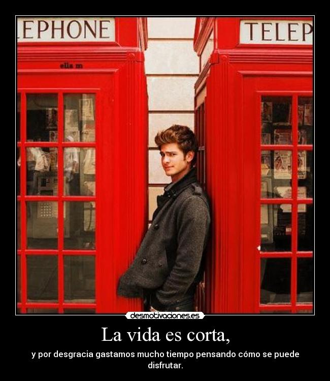 La vida es corta, - 