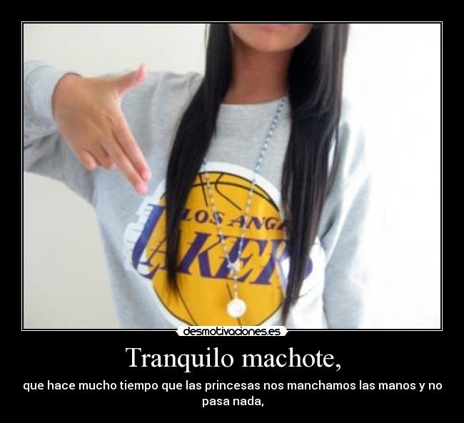 Tranquilo machote, - 