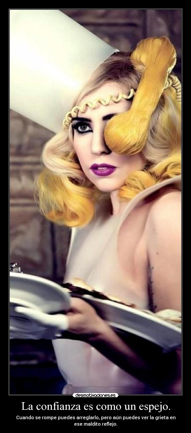 La confianza es como un espejo. - Cuando se rompe puedes arreglarlo, pero aún puedes ver la grieta en
ese maldito reflejo.