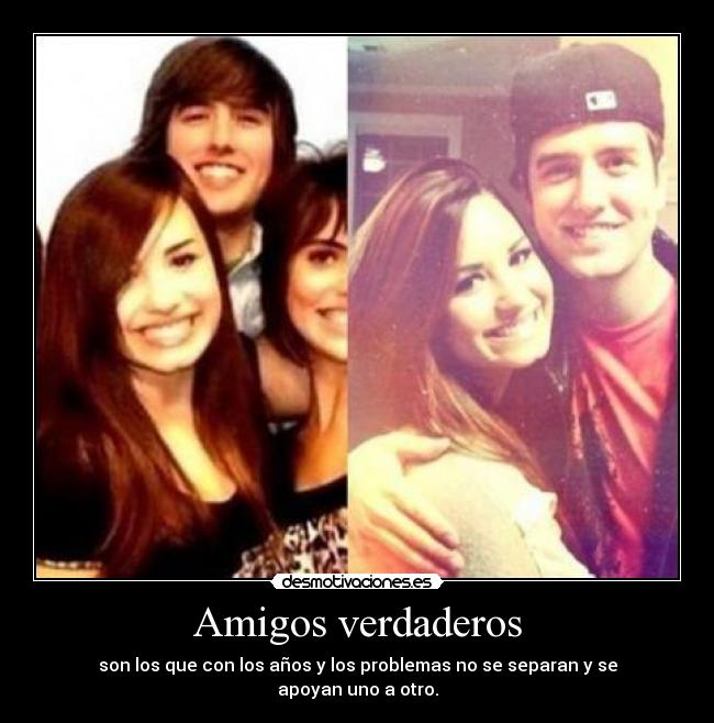 Amigos verdaderos - son los que con los años y los problemas no se separan y se
apoyan uno a otro.