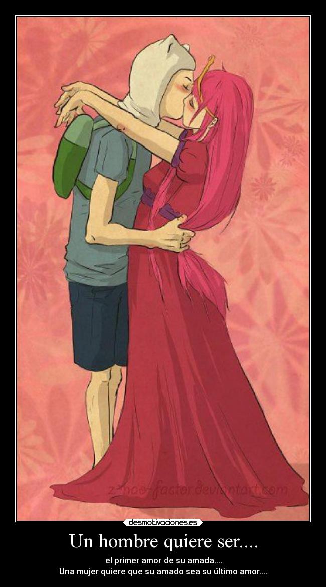 Un hombre quiere ser.... - el primer amor de su amada....
Una mujer quiere que su amado sea su último amor....