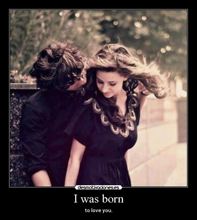 I was born - 