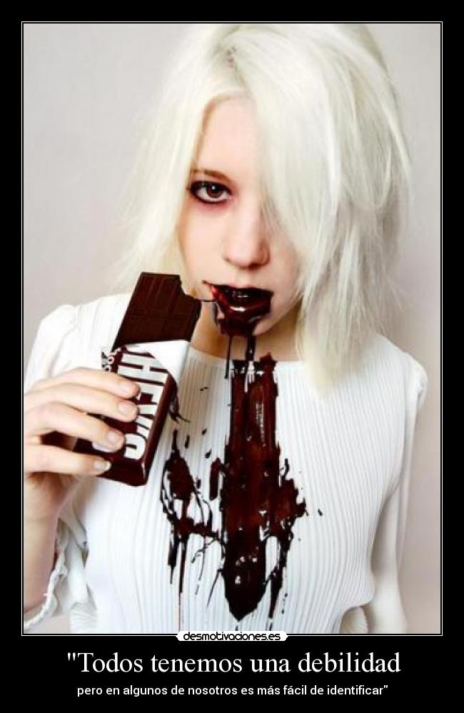 Todos tenemos una debilidad - pero en algunos de nosotros es más fácil de identificar
