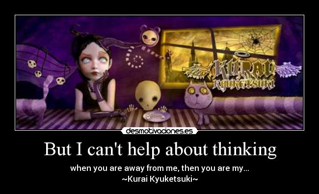 But I cant help about thinking - when you are away from me, then you are my...
~Kurai Kyuketsuki~