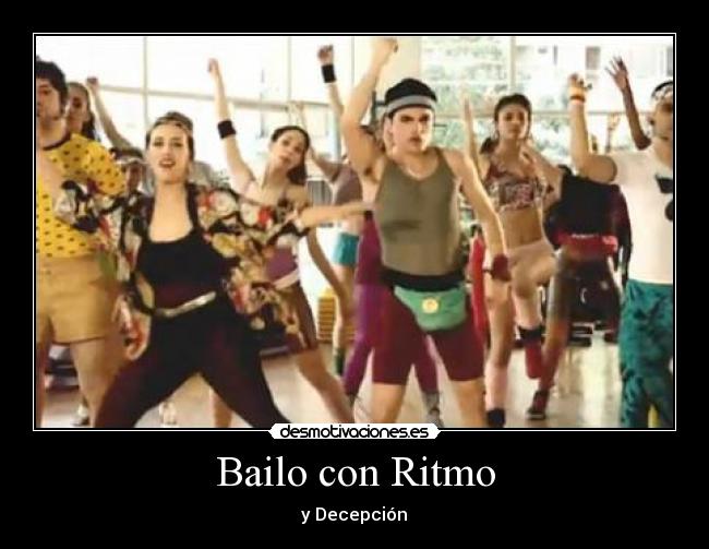 Bailo con Ritmo - y Decepción♫