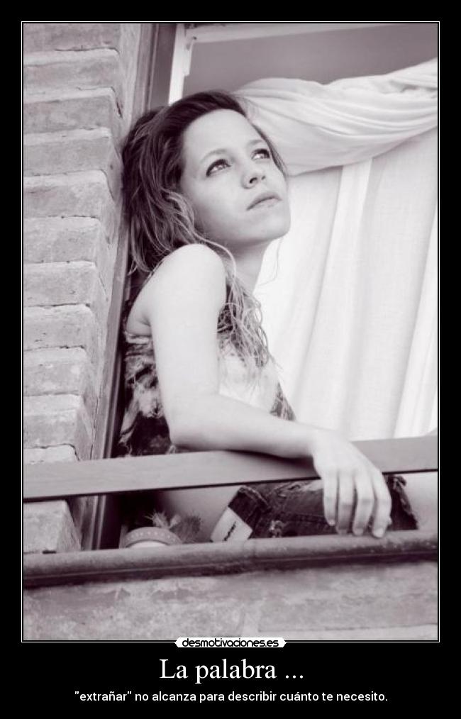 La palabra ... - extrañar no alcanza para describir cuánto te necesito.