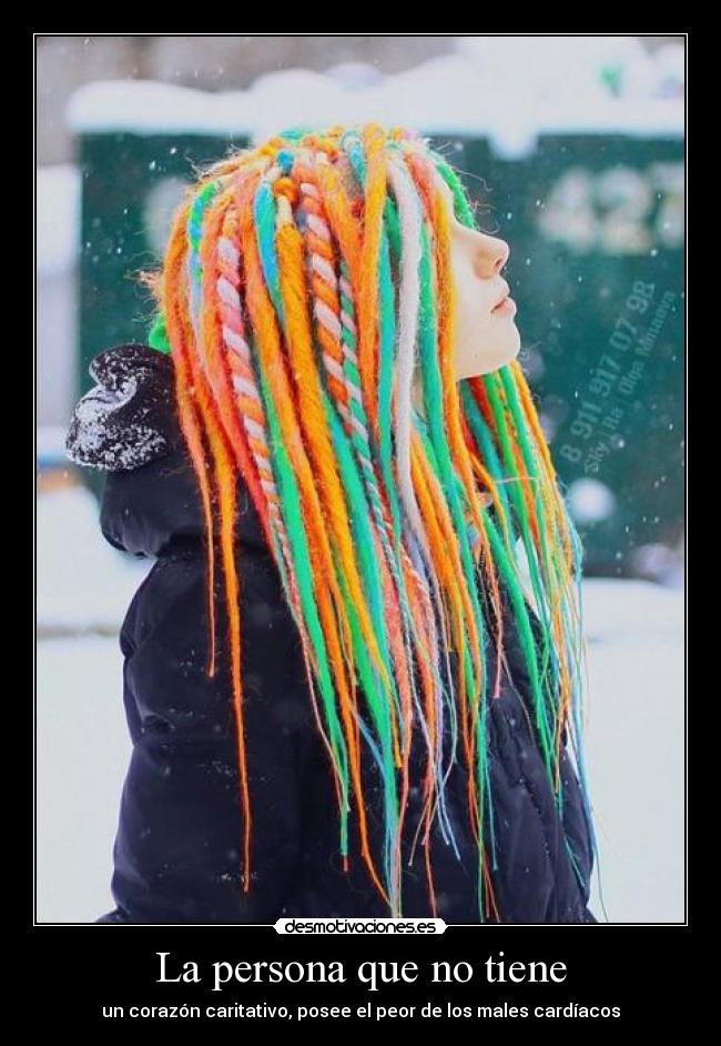 La persona que no tiene - un corazón caritativo, posee el peor de los males cardíacos