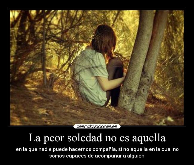 La peor soledad no es aquella -