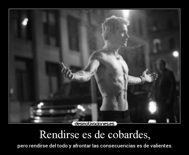 Rendirse es de cobardes, - 