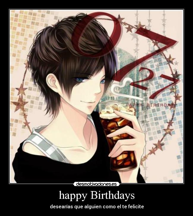 happy Birthdays - desearías que alguien como el te felicite