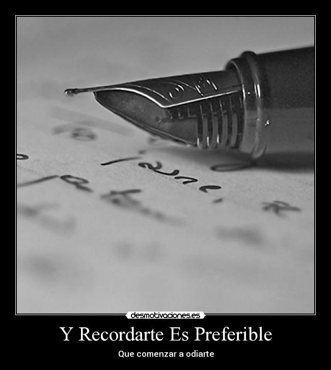 Y Recordarte Es Preferible - Que comenzar a odiarte