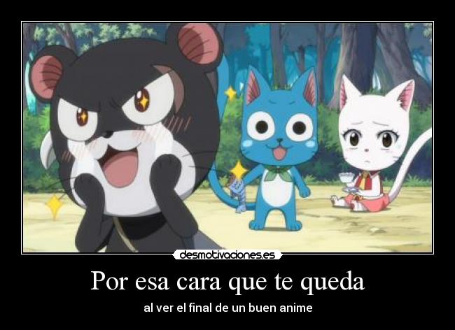 Por esa cara que te queda - al ver el final de un buen anime