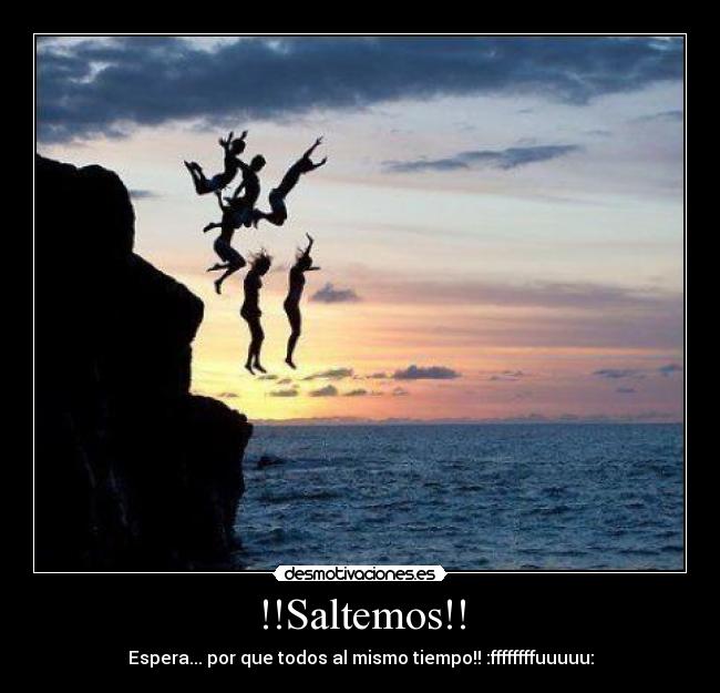 !!Saltemos!! - Espera... por que todos al mismo tiempo!! :ffffffffuuuuu: