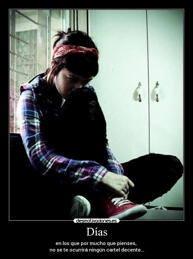 Días - en los que por mucho que pienses,
no se te ocurrirá ningún cartel decente...
