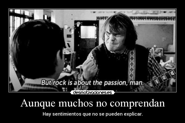 Aunque muchos no comprendan - Hay sentimientos que no se pueden explicar.