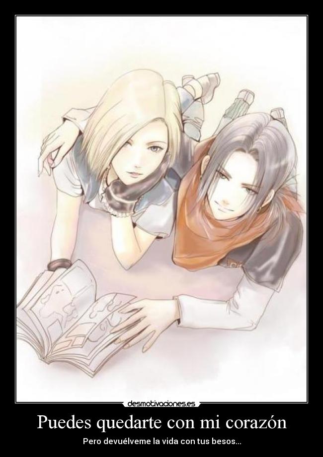Puedes quedarte con mi corazón - Pero devuélveme la vida con tus besos...