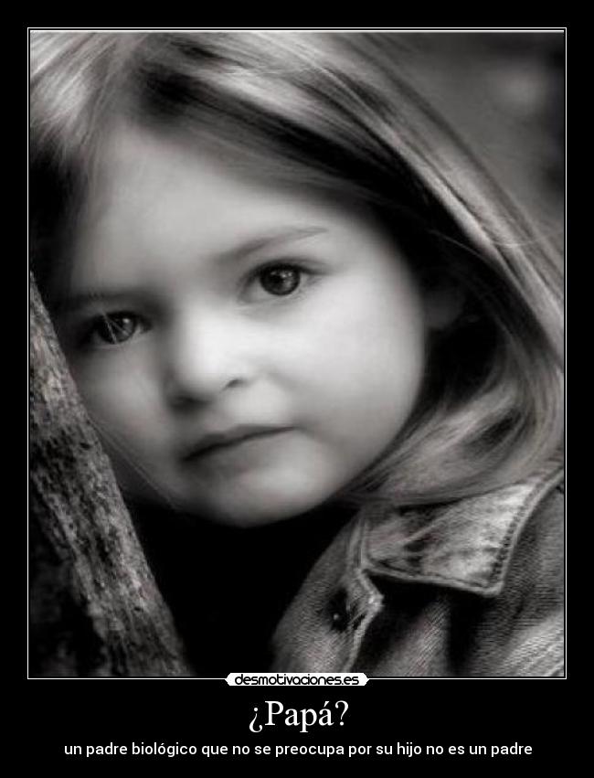 ¿Papá? - un padre biológico que no se preocupa por su hijo no es un padre