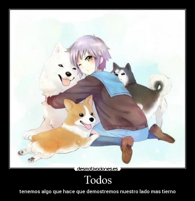 Todos - tenemos algo que hace que demostremos nuestro lado mas tierno