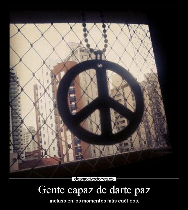 Gente capaz de darte paz -