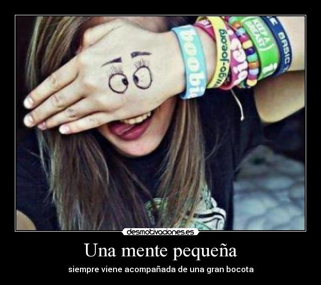 Una mente pequeña - siempre viene acompañada de una gran bocota