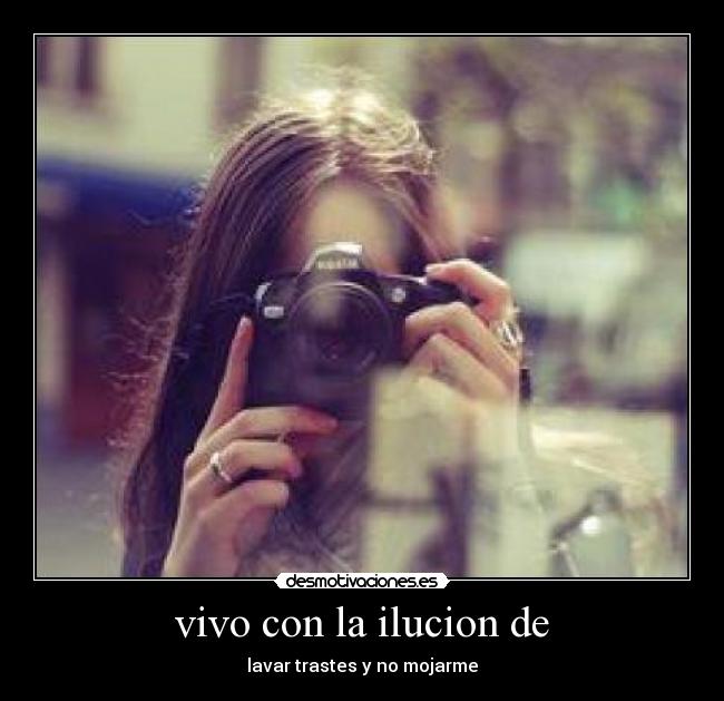 vivo con la ilucion de - lavar trastes y no mojarme