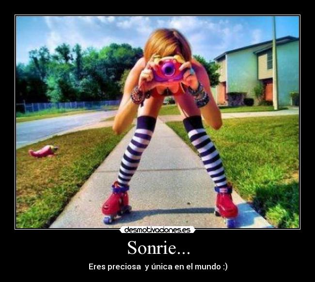 Sonrie... - Eres preciosa y única en el mundo :)