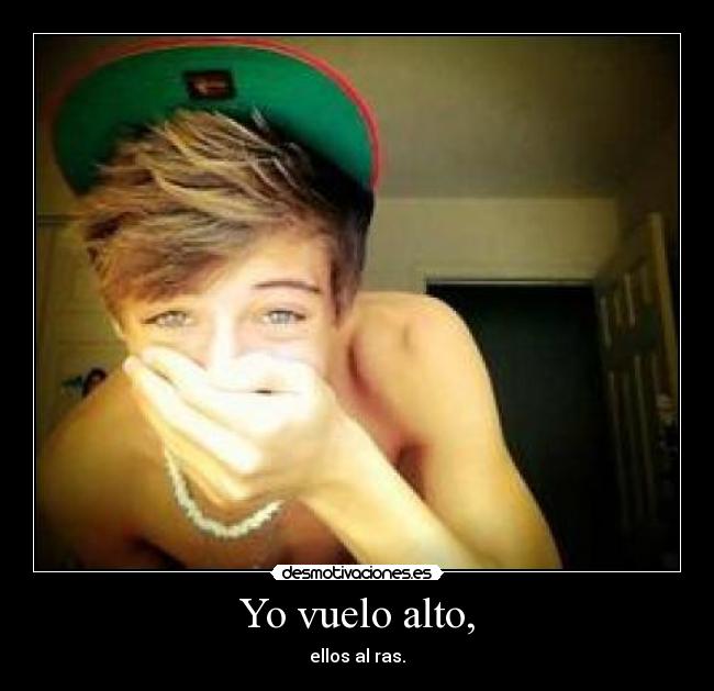 Yo vuelo alto, - ellos al ras.