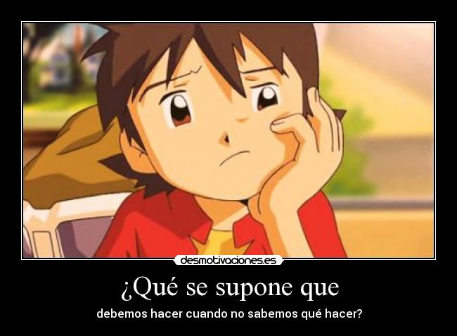 ¿Qué se supone que - debemos hacer cuando no sabemos qué hacer?