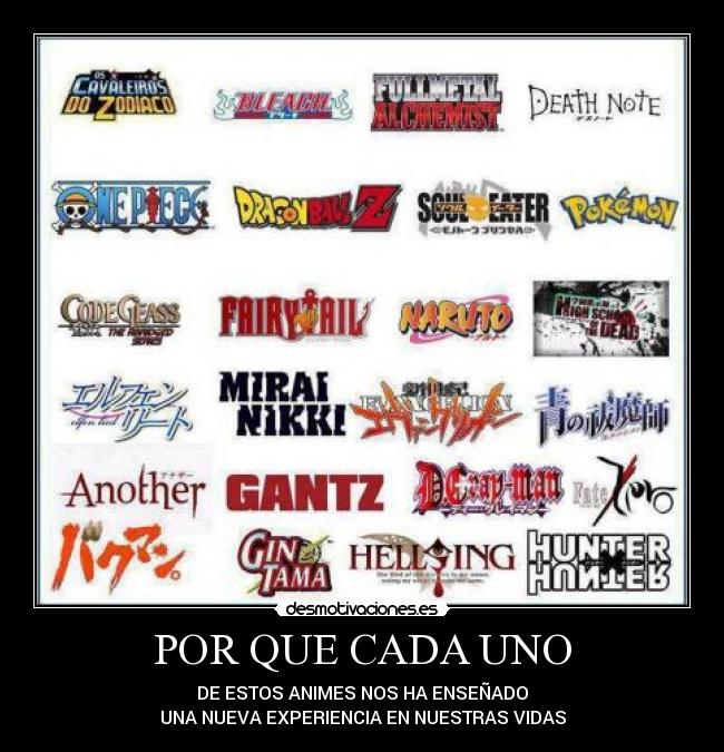 POR QUE CADA UNO - DE ESTOS ANIMES NOS HA ENSEÑADO
UNA NUEVA EXPERIENCIA EN NUESTRAS VIDAS