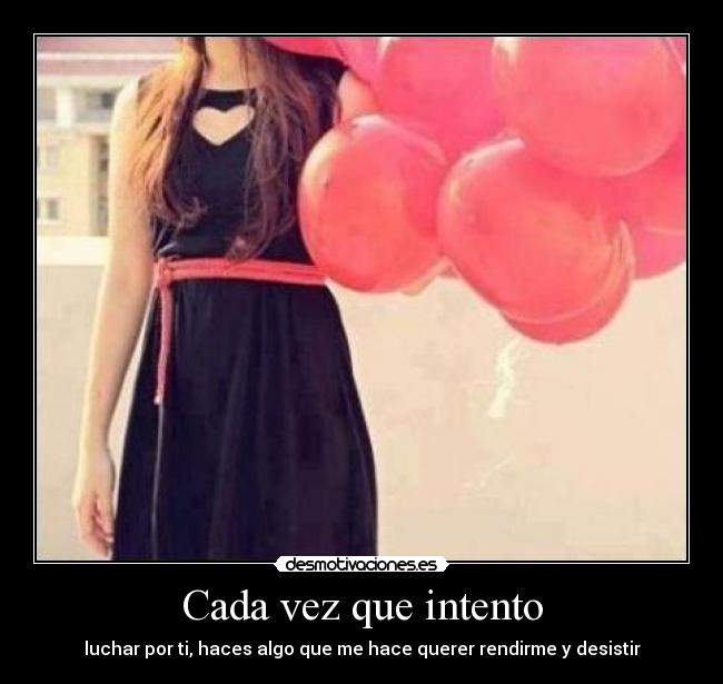 Cada vez que intento -