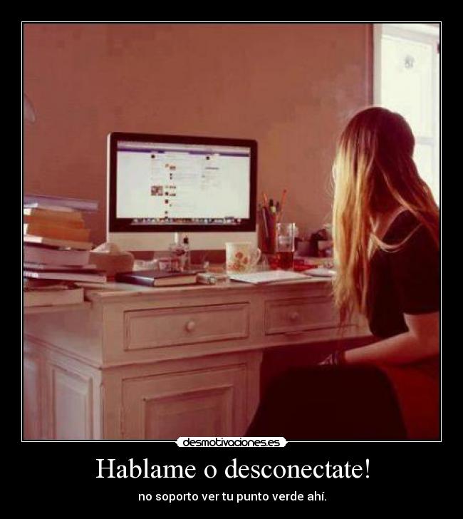 Hablame o desconectate! -