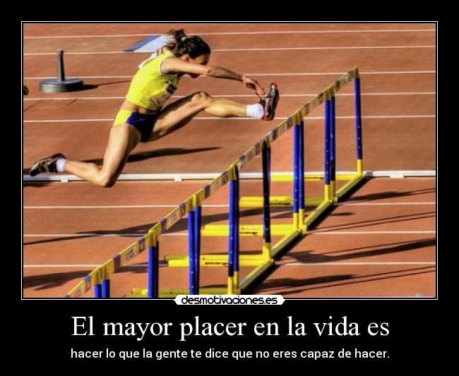 El mayor placer en la vida es -