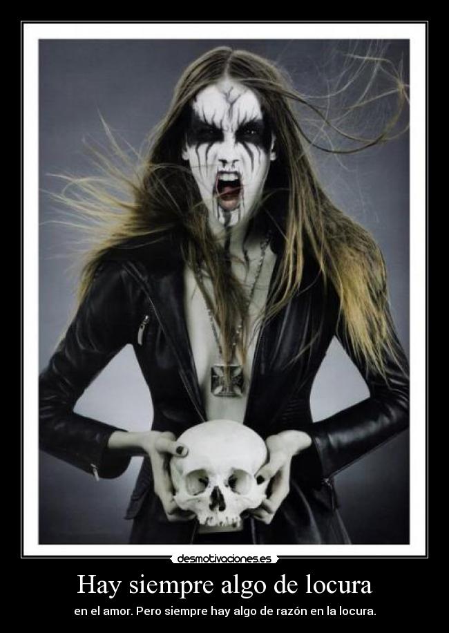 Hay siempre algo de locura - en el amor. Pero siempre hay algo de razón en la locura.