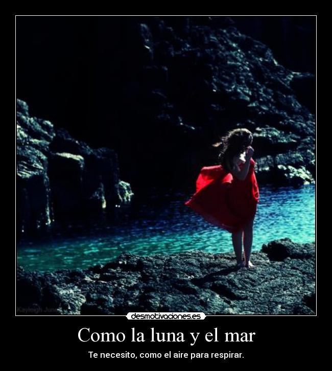 Como la luna y el mar - Te necesito, como el aire para respirar.