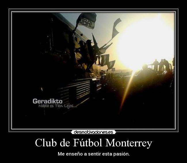 Club de Fútbol Monterrey - Me enseño a sentir esta pasión.