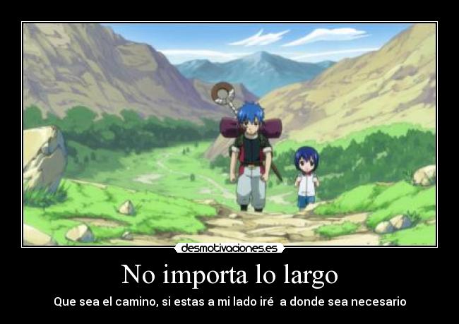 No importa lo largo - Que sea el camino, si estas a mi lado iré a donde sea necesario