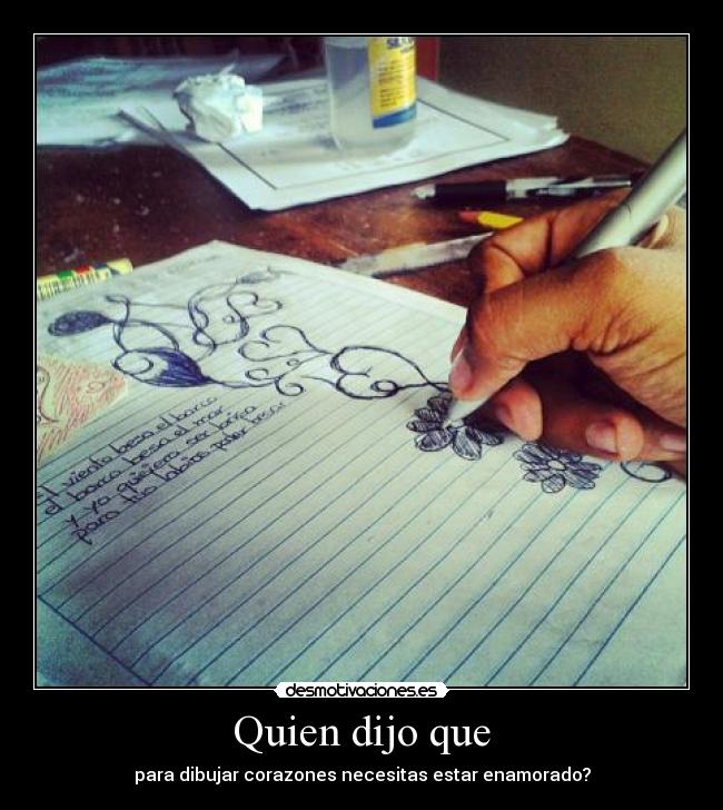 Quien dijo que - para dibujar corazones necesitas estar enamorado?