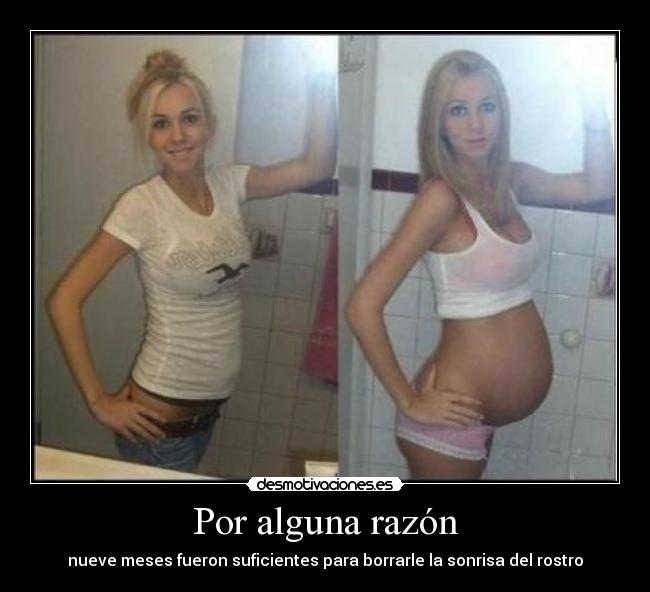 Por alguna razón - nueve meses fueron suficientes para borrarle la sonrisa del rostro