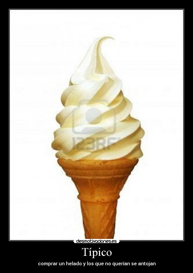 Típico - comprar un helado y los que no querían se antojan