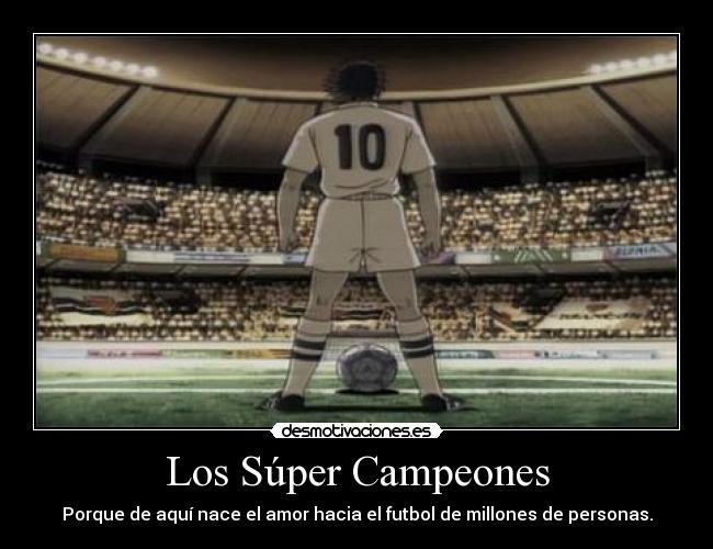 carteles los super campeones amor por futbol millones mundo simplemente fantastico captain tsuba desmotivaciones