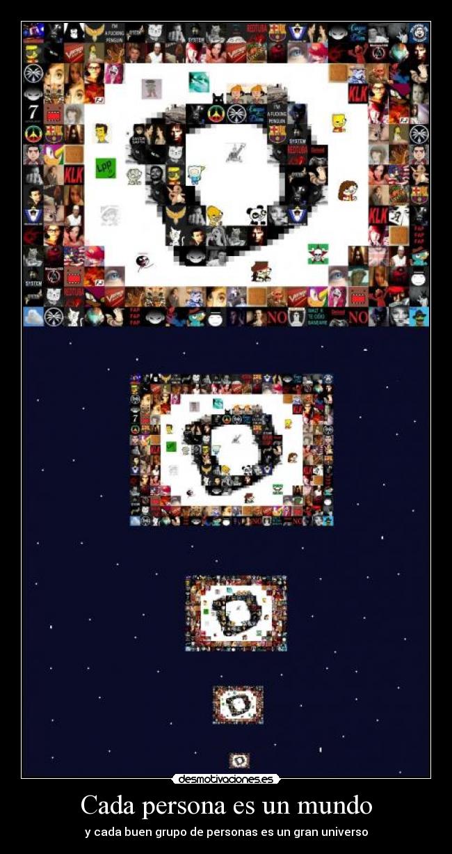 Cada persona es un mundo - y cada buen grupo de personas es un gran universo