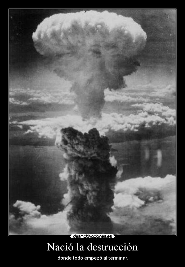 Nació la destrucción - donde todo empezó al terminar.