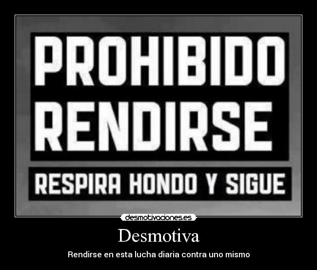 Desmotiva - Rendirse en esta lucha diaria contra uno mismo