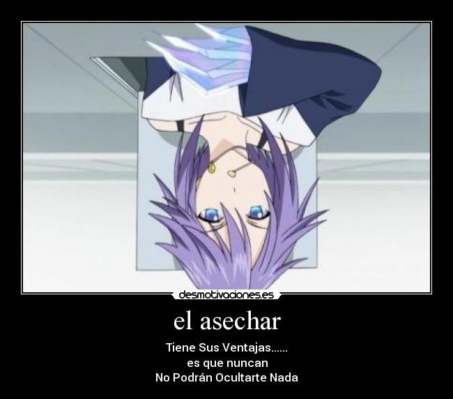 el asechar - Tiene Sus Ventajas......
es que nuncan
No Podrán Ocultarte Nada