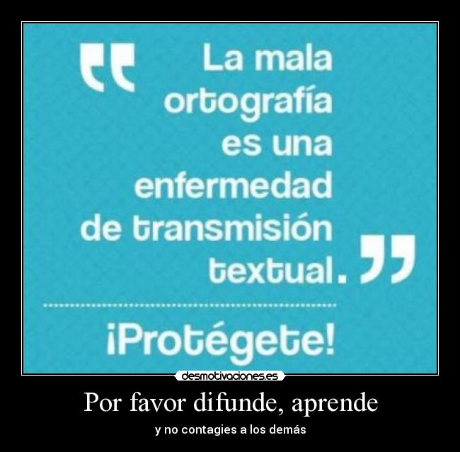 Por favor difunde, aprende - y no contagies a los demás