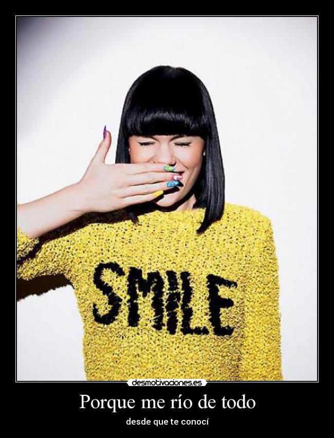 Porque me río de todo - desde que te conocí