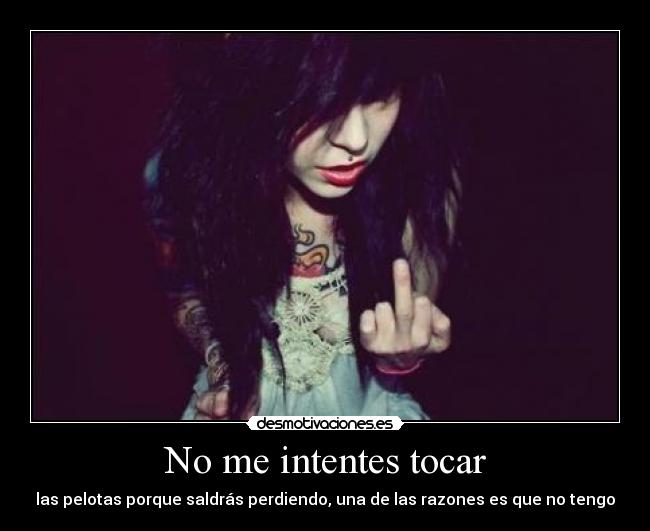 No me intentes tocar - 