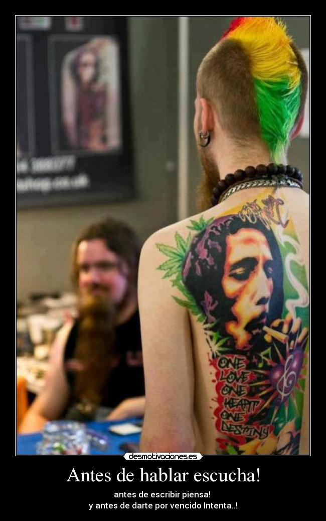 Antes de hablar escucha! - antes de escribir piensa! 
y antes de darte por vencido Intenta..!