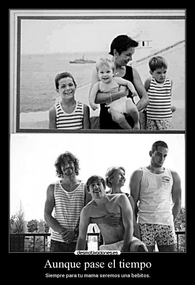 Aunque pase el tiempo - Siempre para tu mama seremos una bebitos.